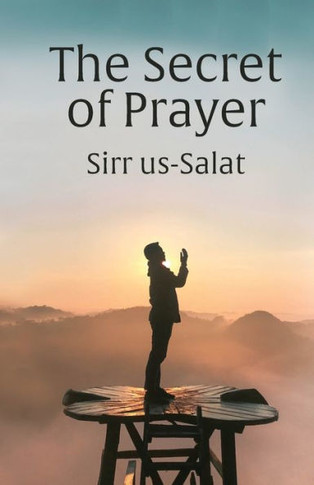 The Secret Of Prayer: Sirr Us-Salat