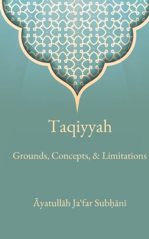 Taqiyyah: Grounds, Concepts, & Limitations - 9781956276343