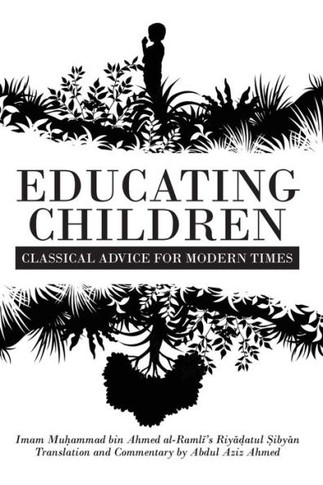 Educating Children: Classical Advice For Modern Times Based On Imam Ramli's Riya?Atul ?Ibyan - 9781915025890