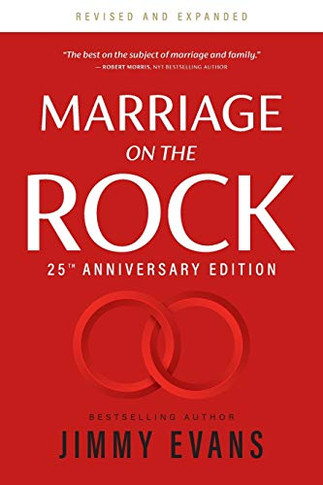 Marriage On The Rock 25Th Anniversary: The Comprehensive Guide To A Solid, Healthy And Lasting Marriage (Marriage On The Rock Book)