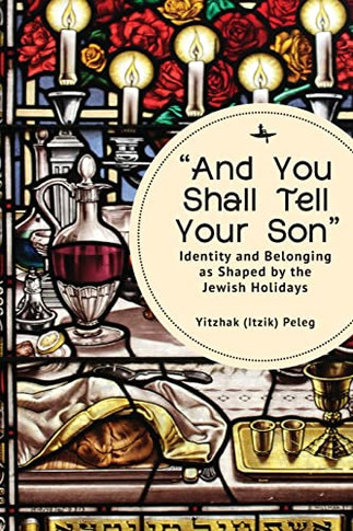 "And You Shall Tell Your Son": iontity And Belonging As Shaped By The Jewish Holidays - 9781644698334