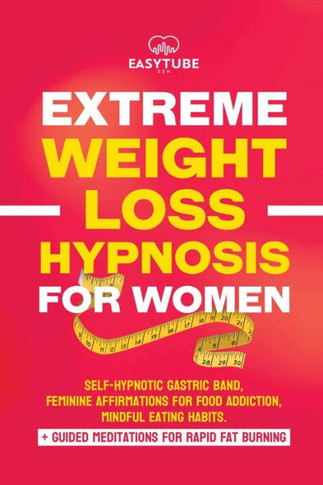Extreme Rapid Weight Loss Hypnosis For Women: Feminine Affirmations For Weight Loss, Deep Sleep, Meditation And Motivation. Self-Hypnotic Gastric Band. Quit Sugar & Rapidly Burn Fat.