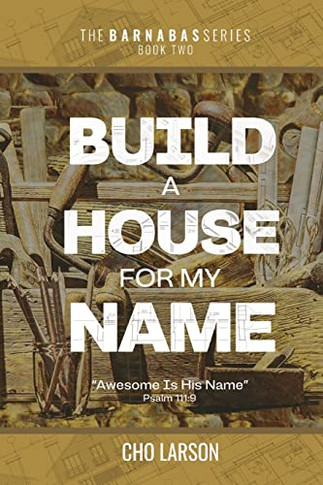 Build a House for My Name: Awesome is His Name (Psalm 111:9) (Barnabas)