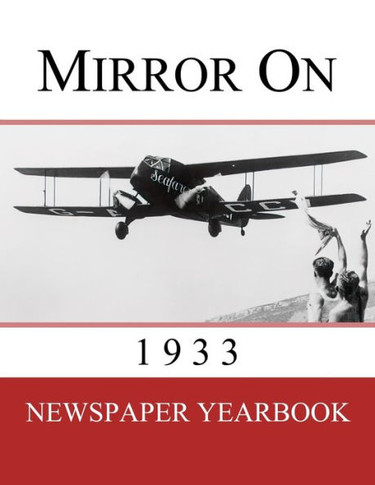 Mirror On 1933: Newspaper Yearbook Containing 120 Front Pages From 1933 - Unique Birthday Gift / Present Idea. - 9781999365226