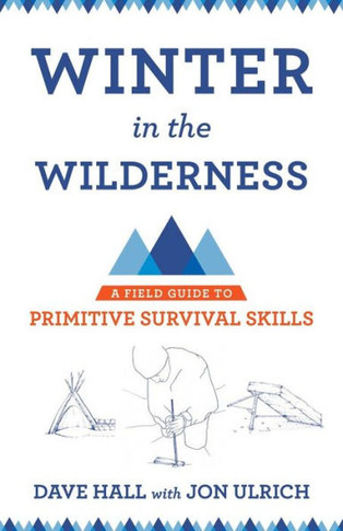 Winter In The Wilderness: A Field Guide To Primitive Survival Skills
