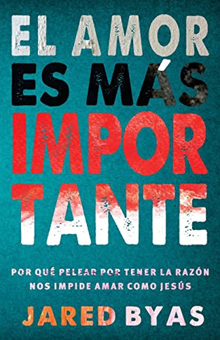 El Amor es m?s importante: Por qu? pelear por tener la raz?n nos impide amar como Jes?s (Spanish Edition)