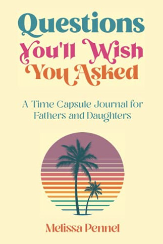Questions You'Ll Wish You Asked: A Time Capsule Journal For Fathers And Daughters (Paperback)