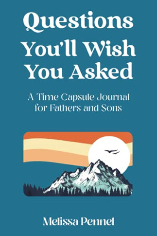 Questions You'Ll Wish You Asked: A Time Capsule Journal For Fathers And Sons (Paperback)
