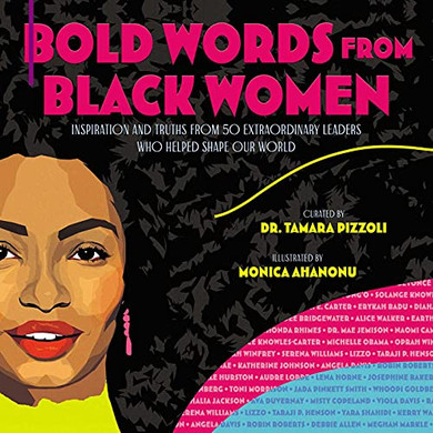 Bold Words From Black Women : Inspiration And Truths From 50 Extraordinary Leaders Who Helped Shape Our World