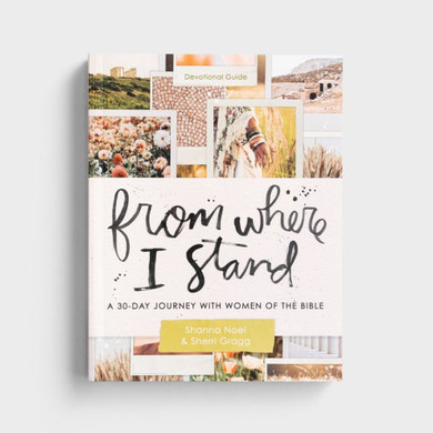 From Where I Stand: A 30 Day Journey with Women of the Bible - Devotional Guide