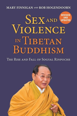 Sex And Violence In Tibetan Buddhism: The Rise And Fall Of Sogyal Rinpoche