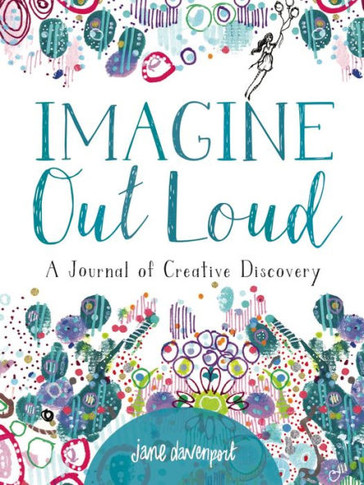 Imagine Out Loud: A Journal Of Creative Discovery