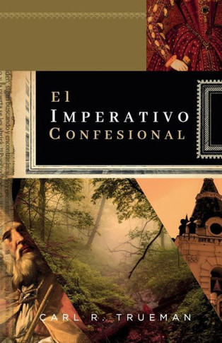 El Imperativo Confesional: ?Y Si El ?No Hay Mas Credo Que La Biblia? Fuera Realmente Antibiblico? (Fundamentos Para La Interpretaci?n Historica) (Spanish Edition) - 9786125034694