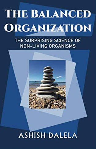 The Balanced Organization: The Surprising Science of Non-Living Organisms