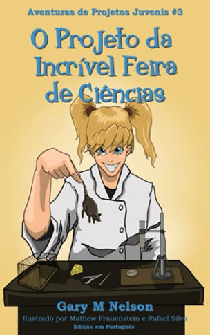 O Projeto Da Incr?vel Feira De Ci?ncias: Edi??o Em Portugu?s (Portuguese Edition)