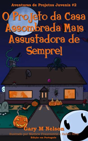 O Projeto Da Casa Assombrada Mais Assustadora De Sempre: Edi??o Em Portugu?s (Portuguese Edition)