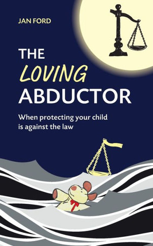 The Loving Abductor: When Protecting Your Child Is Against The Law