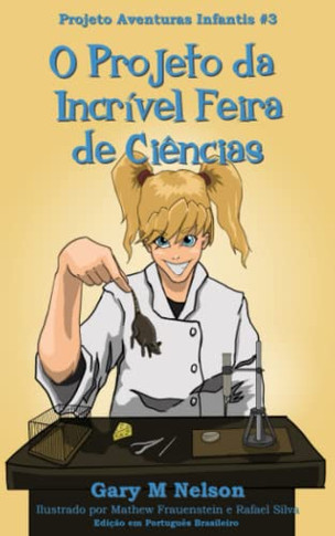 O Projeto Da Incr?vel Feira De Ci?ncias: Edi??o Em Portugu?s Brasileiro (Projeto Aventuras Infantis) (Portuguese Edition)
