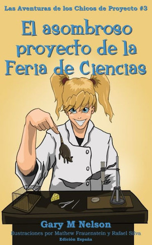 El Asombroso Proyecto De La Feria De Ciencias: Edici?n Espa?a (Las Aventuras De Los Chicos De Proyectos (Edici?n Espa?a)) (Spanish Edition)