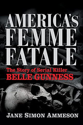 America's Femme Fatale: The Story Of Serial Killer Belle Gunness