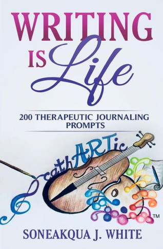 Writing Is Life : 200 Therapeutic Journaling Prompts