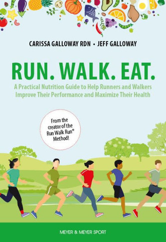 Run. Walk. Eat: A Practical Nutrition Guide to Help Runners and Walkers Improve Their Performance and Maximize Their Health