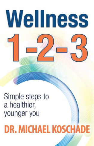 Wellness 1 2 3: Simple Steps To A Healthier, Younger You