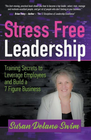 Stress Free Leadership : Training Secrets To Leverage Employees And Build A 7 Figure Business