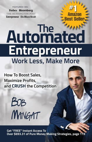 The Automated Entrepreneur: How To Boost Sales, Maximize Profits, And Crush The Competition