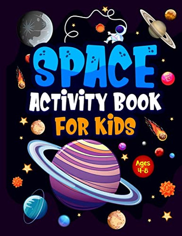 Space Activity Book For Kids Ages 4-8: Jumbo Workbook For Children. Guaranteed Fun! Facts & Activities About The Planets, Solar System, Astronauts, ... Mazes, Story Writing & Handwriting Practice.