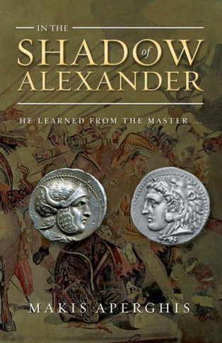 In the Shadow of Alexander: He learned from the Master