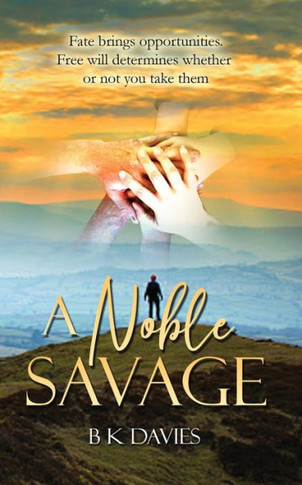 A Noble Savage: Fate Brings Opportunities. Free Will Determines Whether Or Not You Take Them
