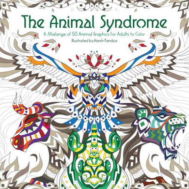 The Animal Syndrome : A Melange Of 50 Animal Graphics For Adults To Color