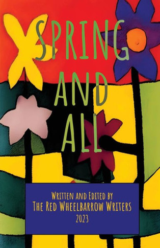 Spring And All: A Red Wheelbarrow Writers Anthology - 9781958808122