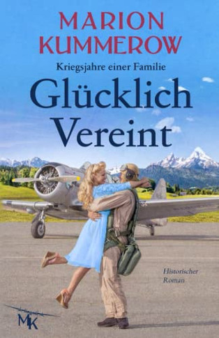 Gl?cklich Vereint: Eine herzzerrei?ende Liebesgeschichte im Nachkriegsdeutschland (Kriegsjahre einer Familie) (German Edition)