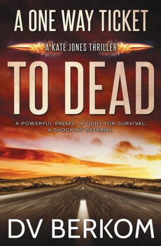 A One Way Ticket To Dead: A Kate Jones Thriller