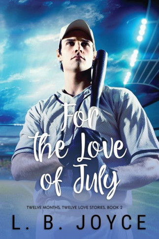 For The Love Of July: A Novel (Twelve Months, Twelve Love Stories)