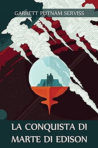 La Conquista Di Marte Di Edison: Edison's Conquest Of Mars, Italian Edition
