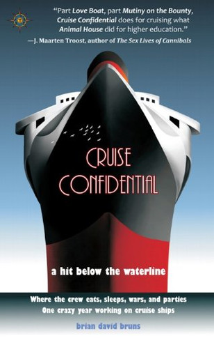 Cruise Confidential: A Hit Below The Waterline: Where The Crew Lives, Eats, Wars, And Parties -- One Crazy Year Working On (Travelers' Tales)