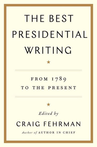 The Best Presidential Writing: From 1789 To The Present - 9781476788562