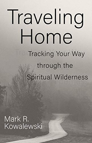 Traveling Home: Tracking Your Way Through The Spiritual Wilderness
