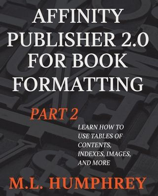 Affinity Publisher 2.0 For Book Formatting Part 2 (Affinity Publisher 2.0 For Self-Publishing)
