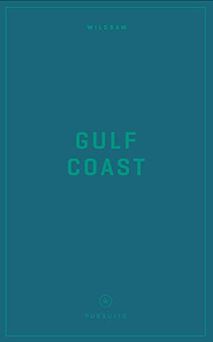 Wildsam Field Guides: Gulf Coast (Wildsam American Pursuits)