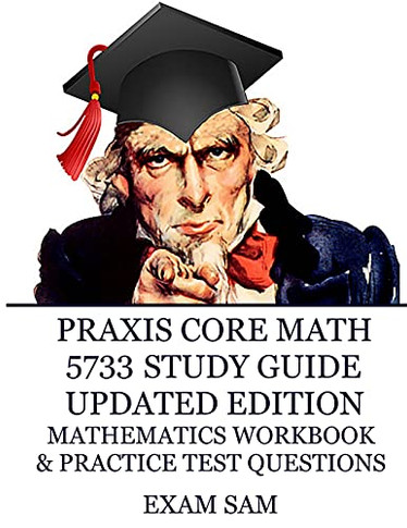 Praxis Core Math 5733 Study Guide Updated Edition: With Mathematics Workbook And Practice Tests - Academic Skills For Educators (Praxis Core Top Scorers' Choice)