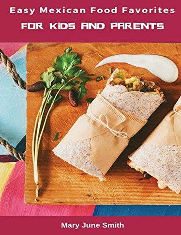Easy Mexican Food Favorites : For Kids and Parents