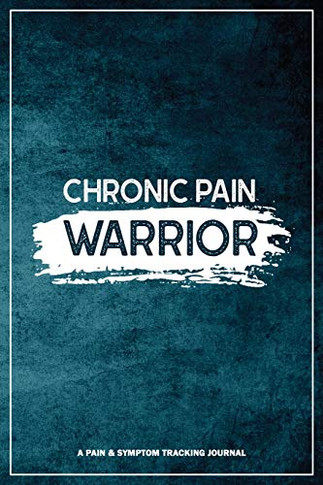 Chronic Pain Warrior: A Pain & Symptom Tracking Journal For Chronic Pain & Illness - 9781990271045