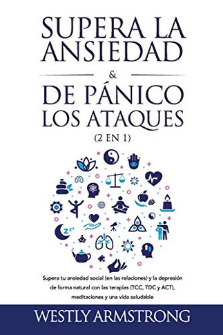 Supera la ansiedad y los ataques de p??nico (2 en 1): Supera tu ansiedad social (en las relaciones) y la depresi??n de forma natural con las terapias ... y una vida saludable (Spanish Edition) - Paperback