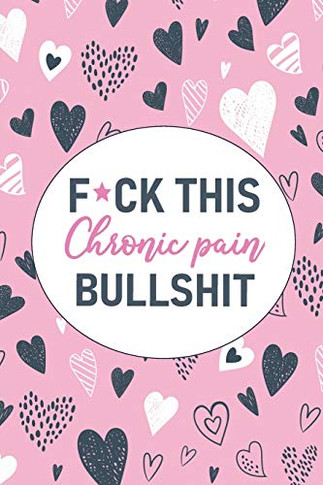 F*ck This Chronic Pain Bullshit: A Pain & Symptom Tracking Journal for Chronic Pain & Illness - 9780981353098