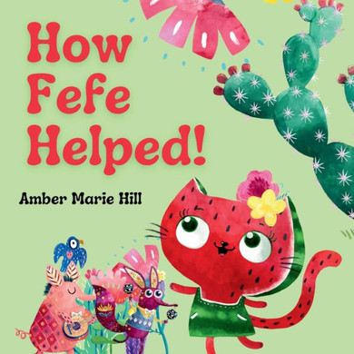 How Fefe Helped!: A Delightful Story Of Friendship, Kindness, Communication, And Appreciation.