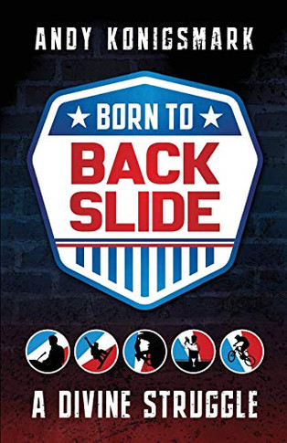 Born to Backslide : A Divine Struggle